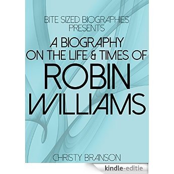 A Biography on the Life & TImes of Robin Williams (Bite Sized Biographies Book 2) (English Edition) [Kindle-editie]