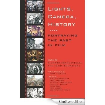 Lights, Camera, History: Portraying the Past in Film (Walter Prescott Webb Memorial Lectures, published for the University of Texas at) [Kindle-editie]