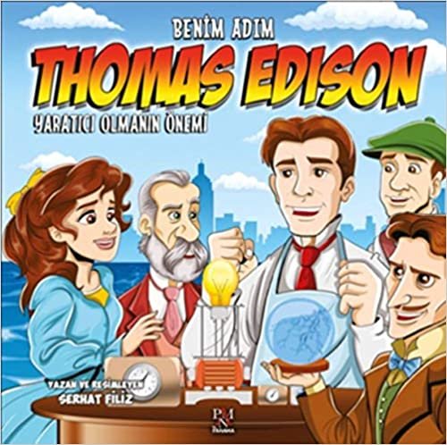 Yaratıcı Olmanın Önemi Benim Adım Thomas Edison