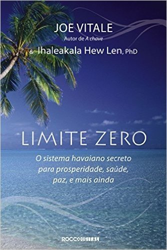 Limite zero: O sistema havaiano secreto para prosperidade, saúde, paz, e mais ainda