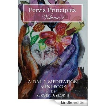 Pervis Principles Volume One: A Daily Meditation Mini Book (English Edition) [Kindle-editie]