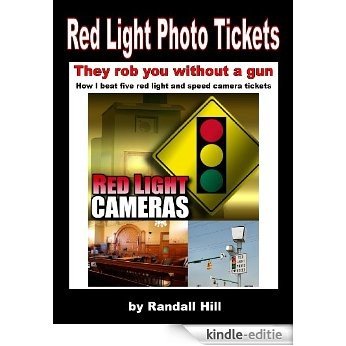 RED LIGHT PHOTO TICKETS: They rob you without a gun - How I beat five red light and speed camera tickets (English Edition) [Kindle-editie]