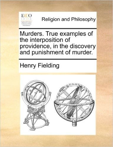 Murders. True Examples of the Interposition of Providence, in the Discovery and Punishment of Murder.