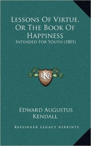 Lessons of Virtue, or the Book of Happiness: Intended for Youth (1801)