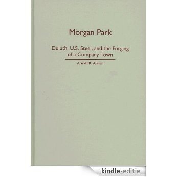 Morgan Park: Duluth, U.S. Steel, and the Forging of a Company Town [Kindle-editie]