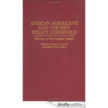 African Americans and the New Policy Consensus: Retreat of the Liberal State? (Contributions in Political Science) [Kindle-editie]