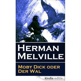 Moby Dick oder Der Wal: Ein Klassiker der Weltlitteratur und das beliebteste Seeabenteuer (German Edition) [Kindle-editie]