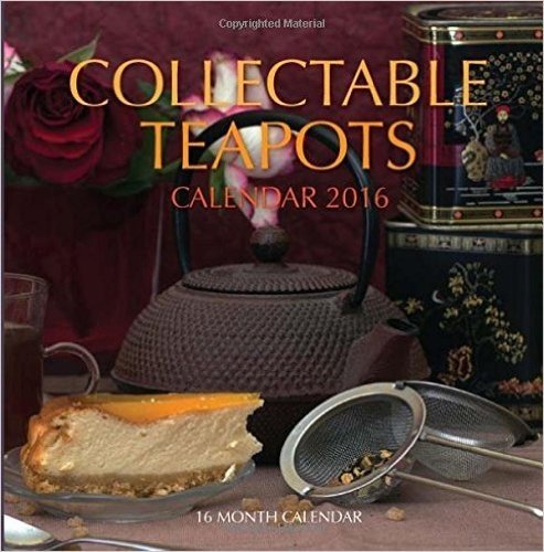 Collectible Teapots Calendar 2016: 16 Month Calendar
