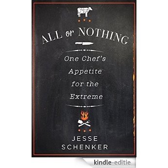 All or Nothing: One Chef's Appetite for the Extreme [Kindle-editie]