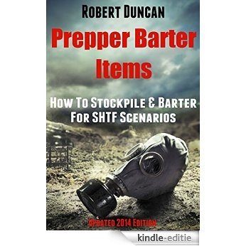 Prepper Barter Items: How To Stockpile & Barter For SHTF Scenarios (English Edition) [Kindle-editie]