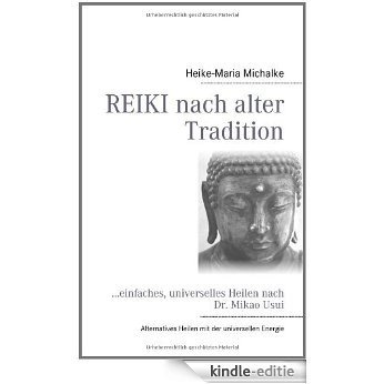 REIKI nach alter Tradition: ...einfaches, universelles Heilen nach Dr. Mikao Usui [Kindle-editie]