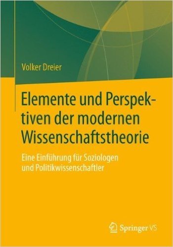 Elemente Und Perspektiven Der Modernen Wissenschaftstheorie: Eine Einfuhrung Fur Soziologen Und Politikwissenschaftler baixar