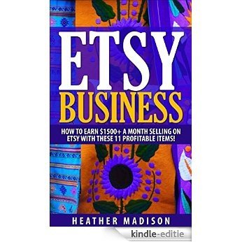 Etsy Business: 11 Amazing Items That Can Make You Spectacular Profits While Selling on Etsy! (etsy, selling on etsy, etsy marketing, how to sell on etsy, ... beginners, etsy empire) (English Edition) [Kindle-editie]