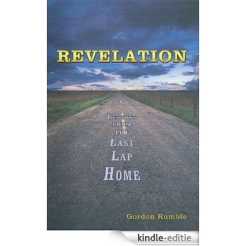 Revelation: Lessons from the Last Lap Home (English Edition) [Kindle-editie]