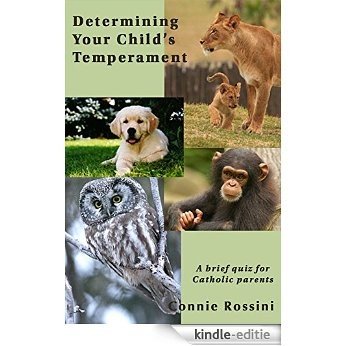 Determining Your Child's Temperament: A brief quiz for Catholic parents (A Spiritual Growth Plan for Your Children Book 0) (English Edition) [Kindle-editie]