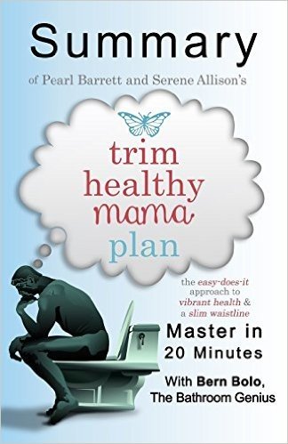 A Summary of Trim Healthy Mama Plan: The Easy-Does-It Approach to Vibrant Health and a Slim Waistline - Master in 20 Minutes