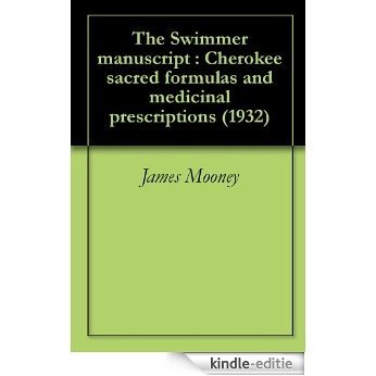 The Swimmer manuscript : Cherokee sacred formulas and medicinal prescriptions (1932) (English Edition) [Kindle-editie]