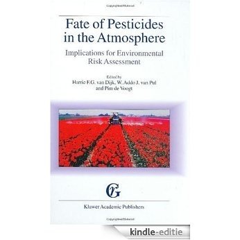 Fate of Pesticides in the Atmosphere -- Implications for: Implications for Environmental Risk Assessment Proceedings of a Workshop Organised by the Health ... The Netherlands, April 22-24, 1998 [Kindle-editie]