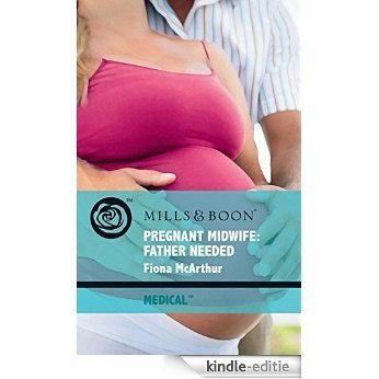 Pregnant Midwife: Father Needed (Mills & Boon Medical) (Lyrebird Lake Maternity, Book 3) [Kindle-editie]