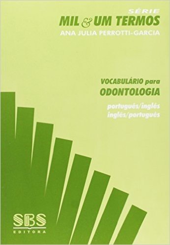 Vocabulário Para Odontologia. Português-Inglês / Inglês-Português - Série Mil & Um Termos