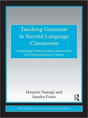 Teaching Grammar in Second Language Classrooms: Integrating Form-Focused Instruction in Communicative Context (ESL & Applied Linguistics Professional Series)