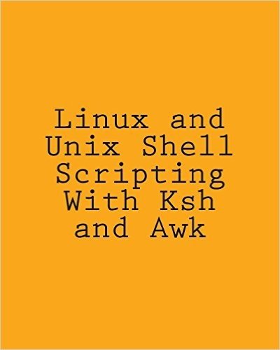 Linux and Unix Shell Scripting with Ksh and awk: Advanced Scripts and Methods
