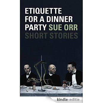 Etiquette for a Dinner Party: Short Stories [Kindle-editie]