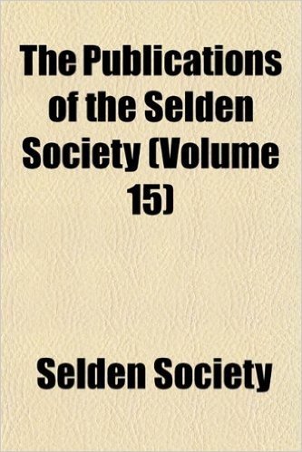 The Publications of the Selden Society (Volume 15)