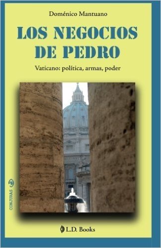 Los Negocios de Pedro: Vaticano: Politica, Armas, Poder