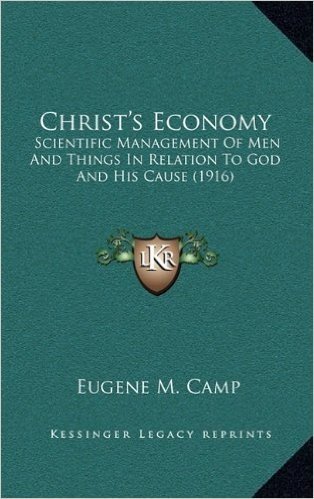 Christ's Economy: Scientific Management of Men and Things in Relation to God and His Cause (1916)