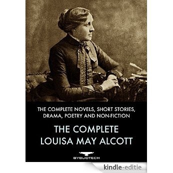 The Complete Louisa May Alcott: The Complete Novels, Short Stories, Drama, Poetry and Non-Fiction (English Edition) [Kindle-editie]