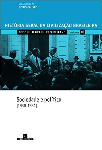 História Geral da Civilização Brasileira. O Brasil Republicano. Sociedade e Política. 1930-1964 - Volume 10 baixar