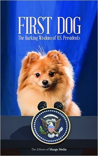 First Dog: The Barking Wisdom of U.S. Presidents