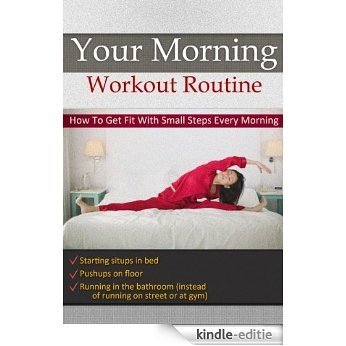 Your Morning Workout Routine - How To Get Fit With Small Steps Every Morning (English Edition) [Kindle-editie]