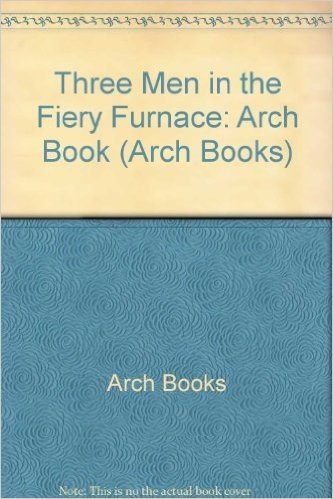 Three Men in the Fiery Furnace: Arch Books New Testament