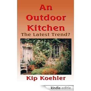 AN OUTDOOR KITCHEN - The Latest Trend? (English Edition) [Kindle-editie]