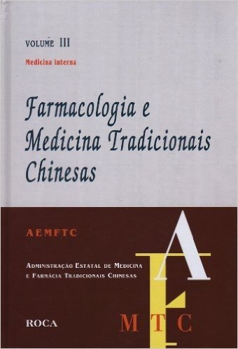 Farmacologia E Medicina Tradicionais Chinesas. Medicina Interna - Volume 3