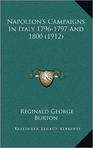 Napoleon's Campaigns in Italy 1796-1797 and 1800 (1912)