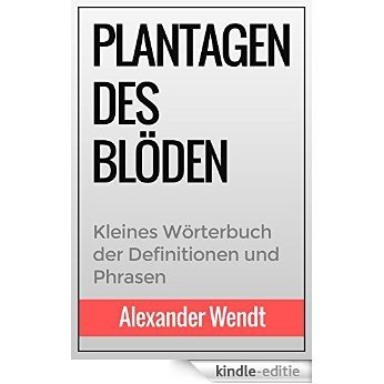 Plantagen des Blöden: Kleines Wörterbuch der Definitionen und Phrasen (German Edition) [Kindle-editie] beoordelingen