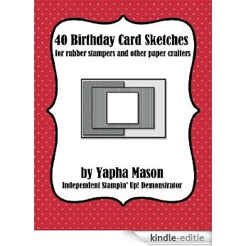 40 Birthday Card Sketches: For Rubber Stampers and Other Paper Crafters (English Edition) [Kindle-editie]