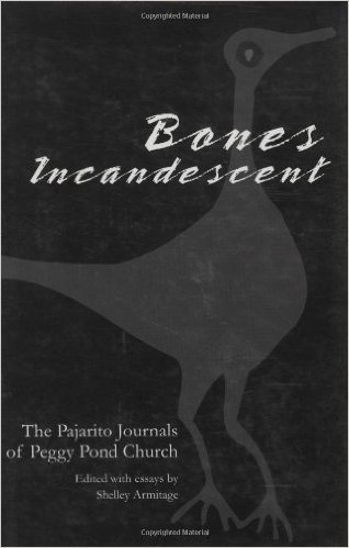 Bones Incandescent: The Pajarito Journals of Peggy Pond Church