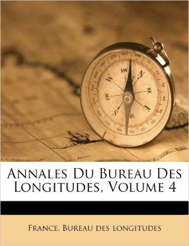 Annales Du Bureau Des Longitudes, Volume 4
