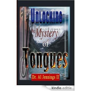 Unlocking the Mystery of Tongues (English Edition) [Kindle-editie]