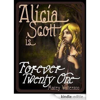 Alicia Scott Is Forever Twenty-One (The Alicia Scott Series (Book One) 1) (English Edition) [Kindle-editie]