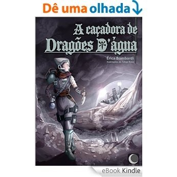 A caçadora de dragões d'água: - conto - [eBook Kindle]
