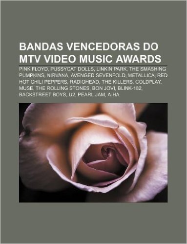 Bandas Vencedoras Do MTV Video Music Awards: Pink Floyd, Pussycat Dolls, Linkin Park, the Smashing Pumpkins, Nirvana, Avenged Sevenfold
