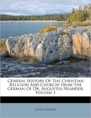 General History of the Christian Religion and Church: From the German of Dr. Augustus Neander, Volume 1