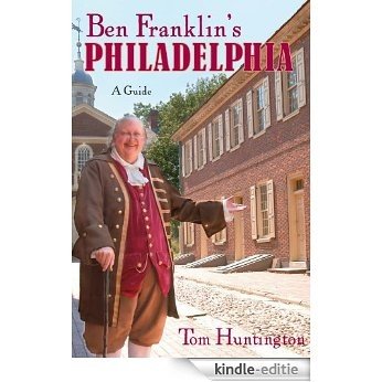 Ben Franklin's Philadelphia: A Guide [Kindle-editie]