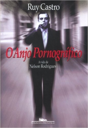O Anjo Pornográfico. A Vida de Nelson Rodrigues