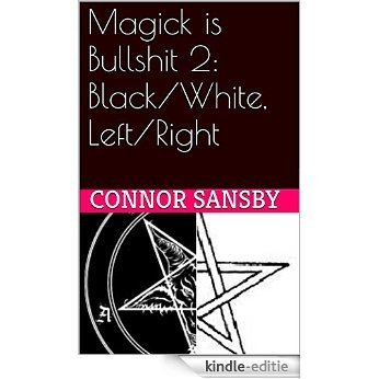 Magick is Bullshit 2: Black/White, Left/Right (English Edition) [Kindle-editie]
